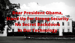 Dear President Obama, Stand Up For Strong Security No Secret Backdoors in Our Technology